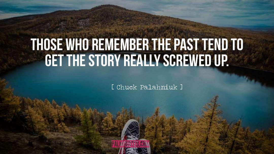 Remember The Past quotes by Chuck Palahniuk