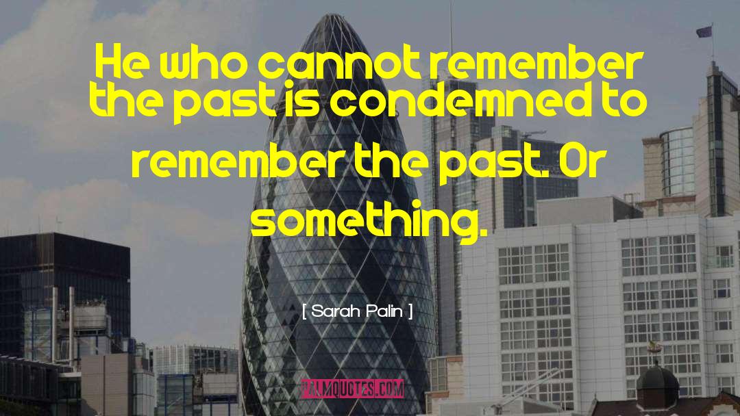 Remember The Past quotes by Sarah Palin