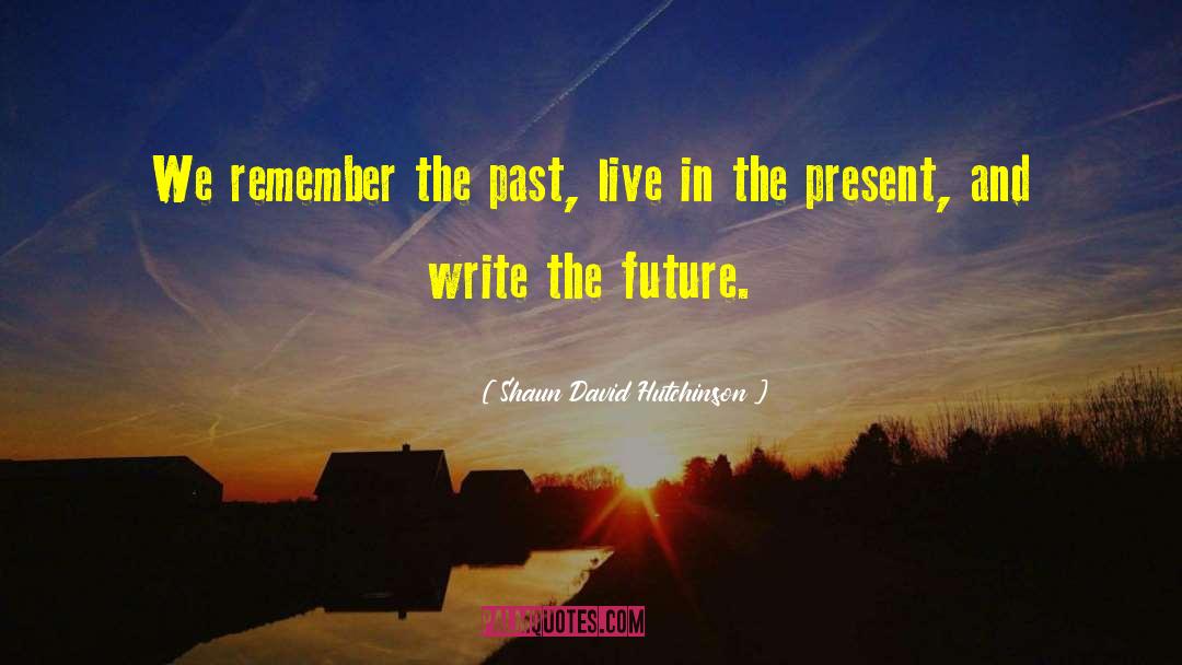 Remember The Past quotes by Shaun David Hutchinson