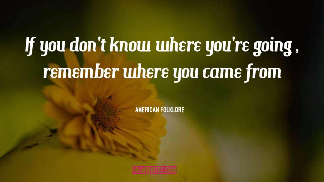 Remember Where You Came quotes by American Folklore