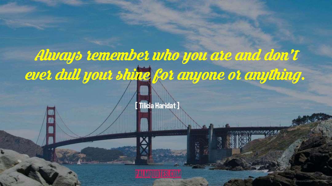 Remember Who You Are quotes by Tilicia Haridat