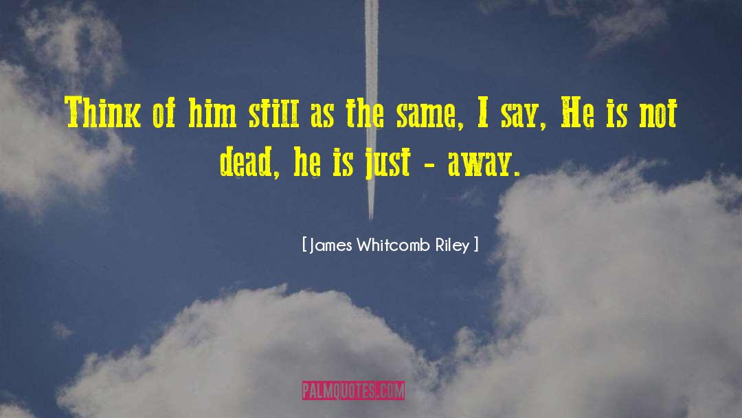 Remembering Death Of A Loved One quotes by James Whitcomb Riley