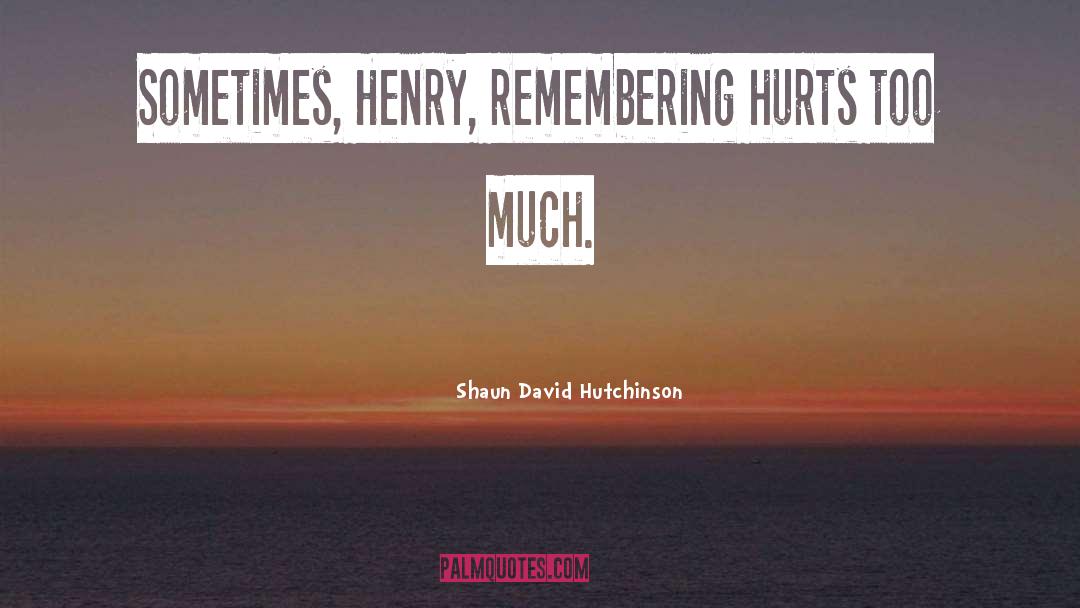 Remembering Him quotes by Shaun David Hutchinson