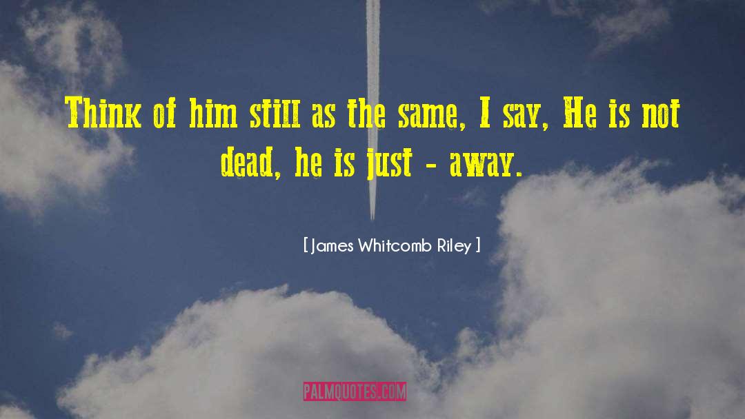 Remembering Loved Ones quotes by James Whitcomb Riley