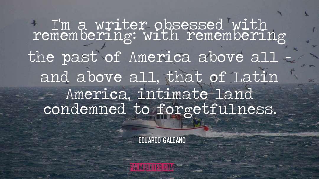 Remembering The Past quotes by Eduardo Galeano