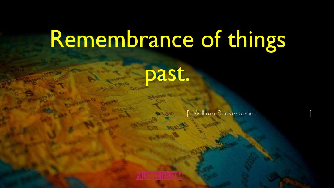 Remembrance Of Things Past quotes by William Shakespeare