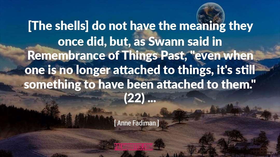 Remembrance Of Things Past quotes by Anne Fadiman