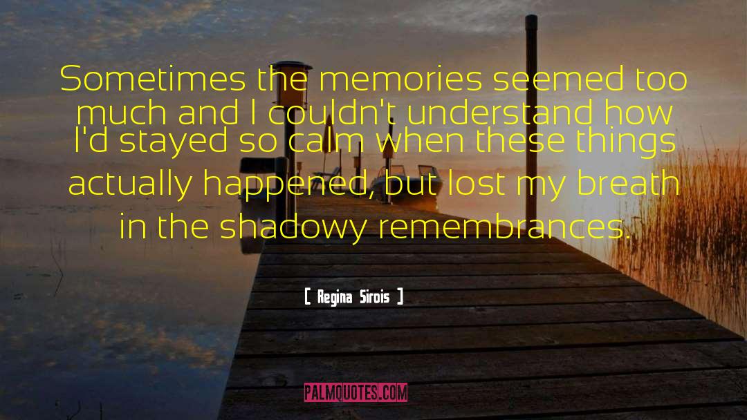 Remembrances quotes by Regina Sirois