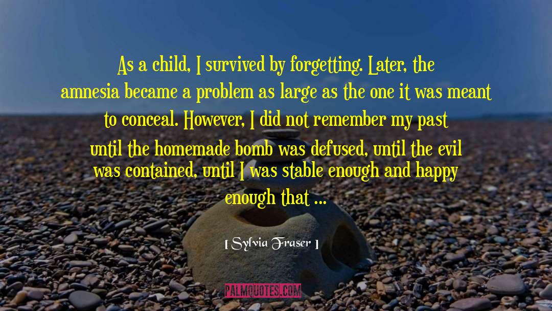 Rememebering Past Forgetting quotes by Sylvia Fraser