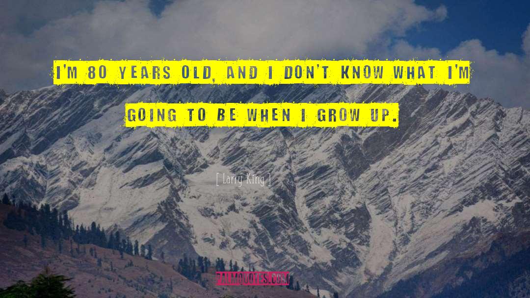 Reminder To Grow quotes by Larry King