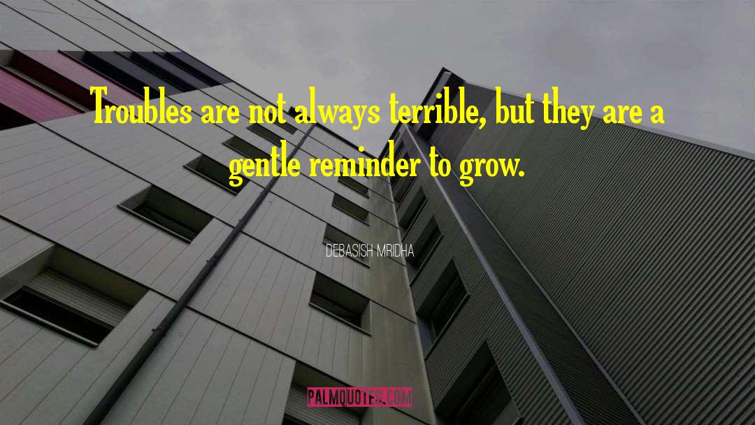 Reminder To Grow quotes by Debasish Mridha