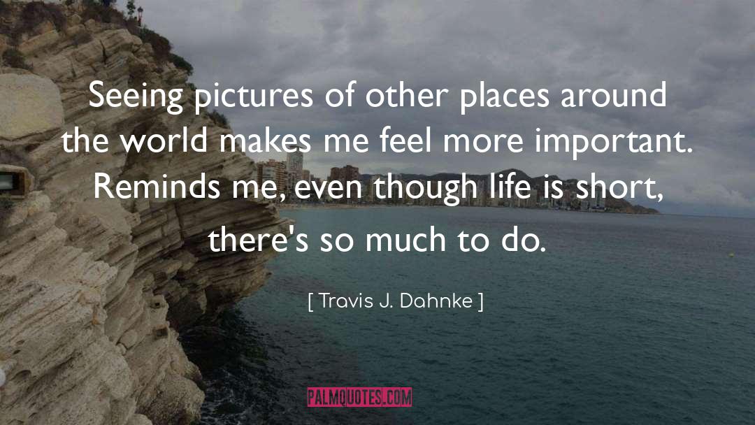 Reminds quotes by Travis J. Dahnke