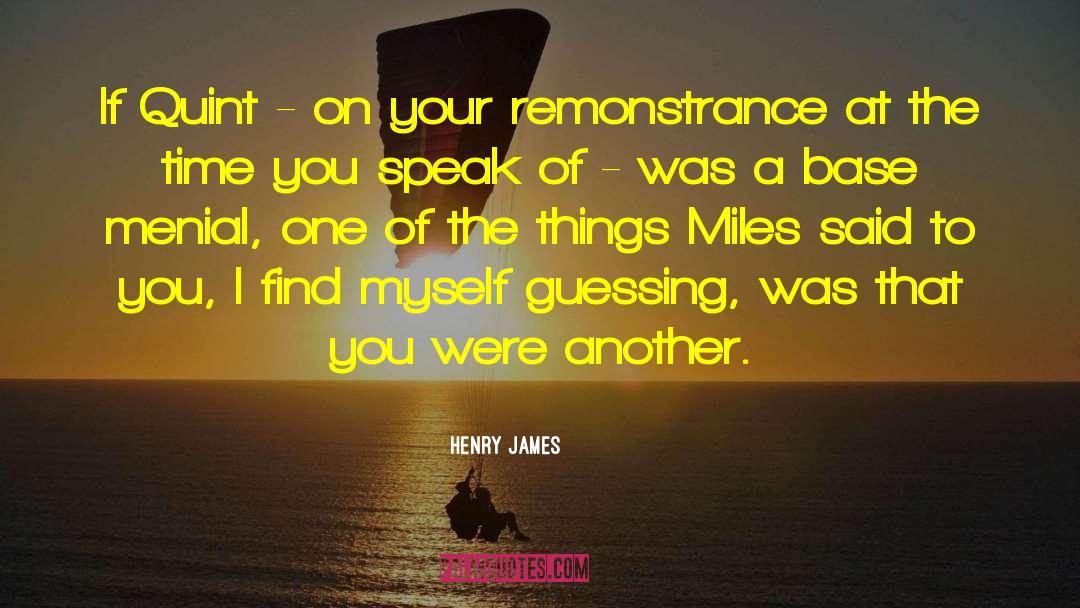 Remonstrance quotes by Henry James