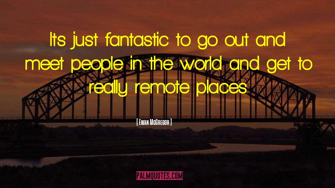 Remote Places quotes by Ewan McGregor