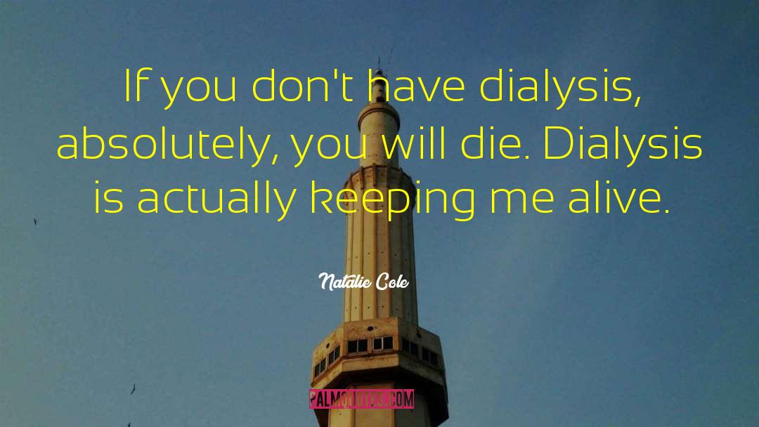 Renal Dialysis quotes by Natalie Cole