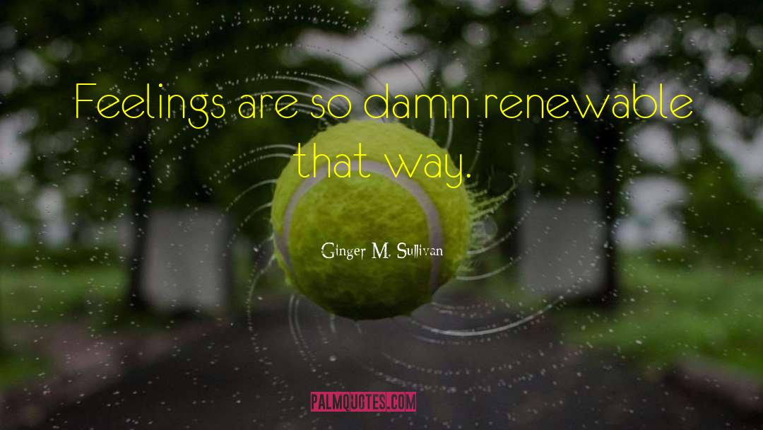 Renewable quotes by Ginger M. Sullivan