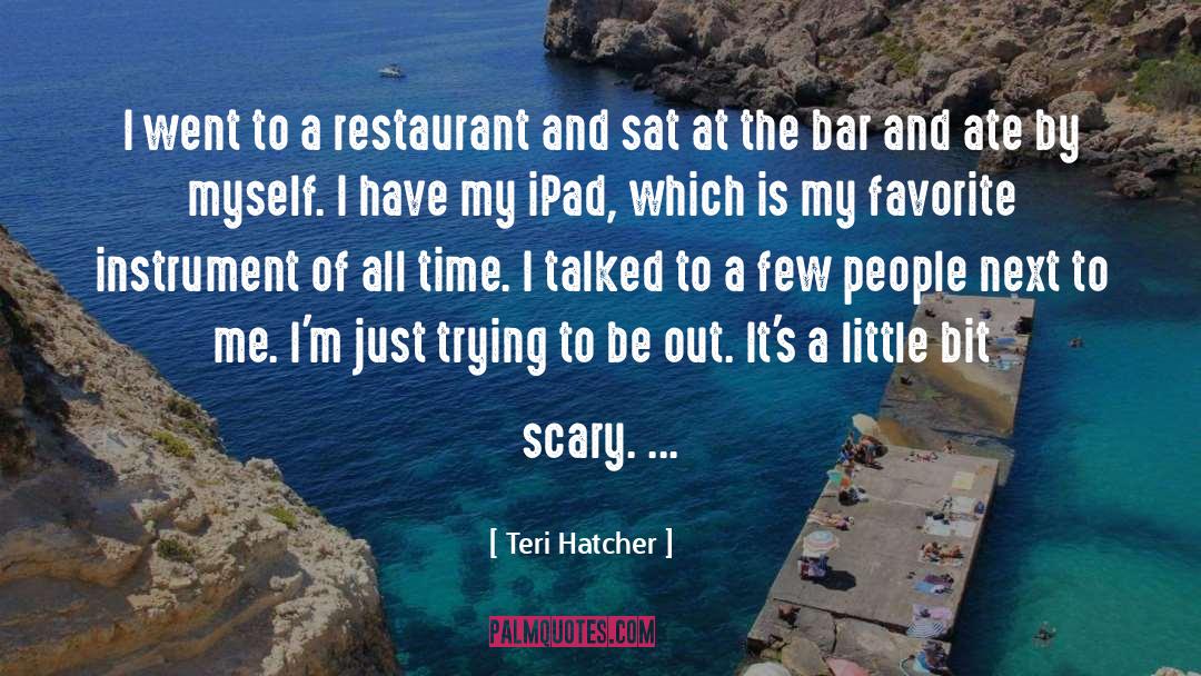 Reopen Restaurant quotes by Teri Hatcher