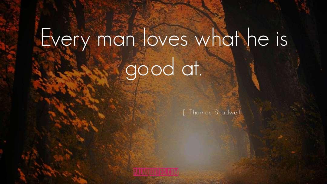 Reordered Loves quotes by Thomas Shadwell