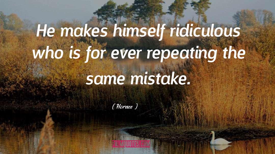 Repeating The Same Mistake quotes by Horace