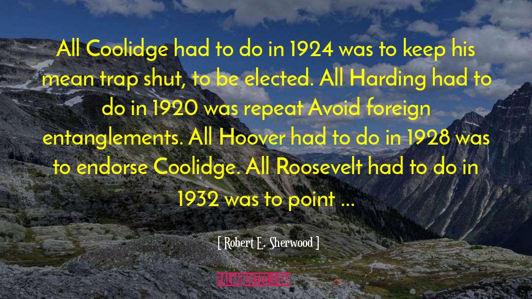 Repeats quotes by Robert E. Sherwood