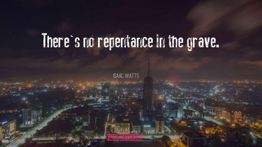 Repentance Picture quotes by Isaac Watts