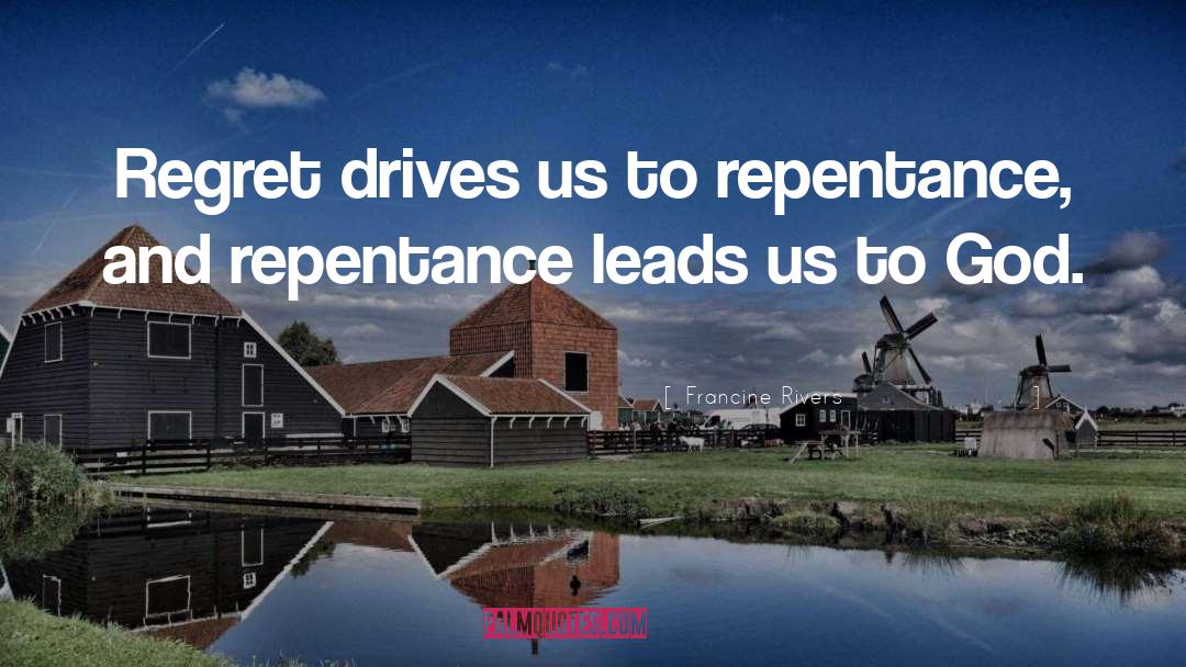 Repentance Picture quotes by Francine Rivers