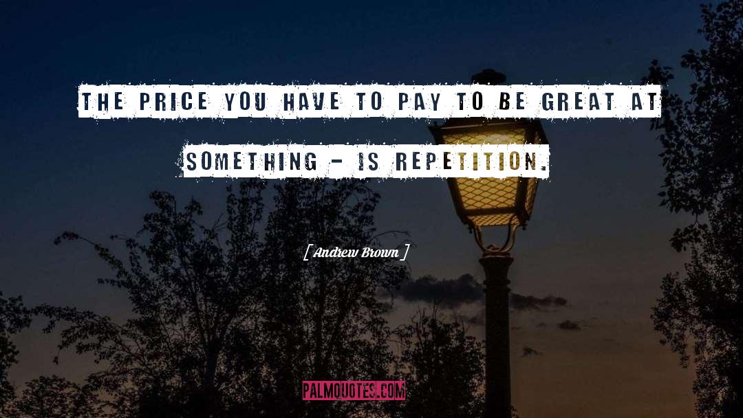 Repetition quotes by Andrew Brown