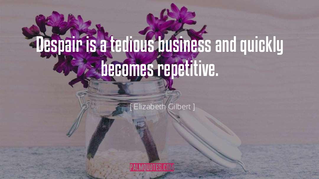 Repetitive quotes by Elizabeth Gilbert