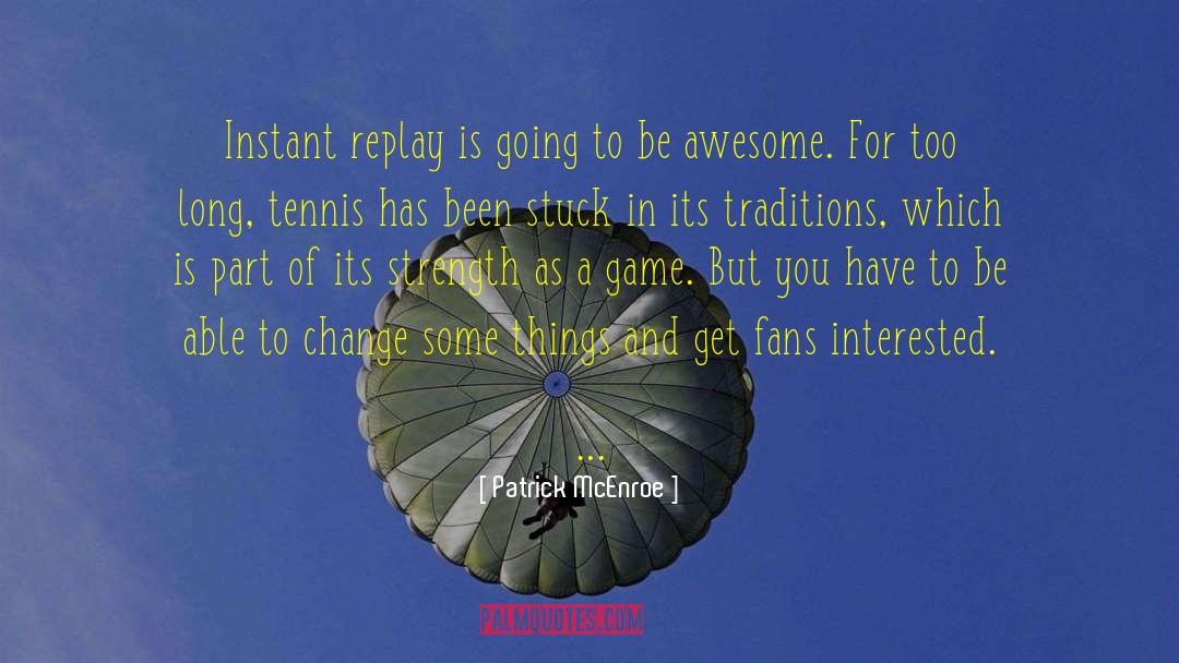Replay quotes by Patrick McEnroe