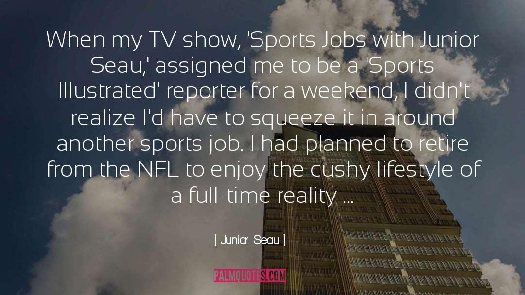 Reporters quotes by Junior Seau