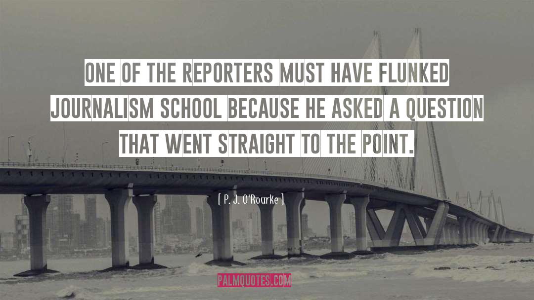 Reporters quotes by P. J. O'Rourke