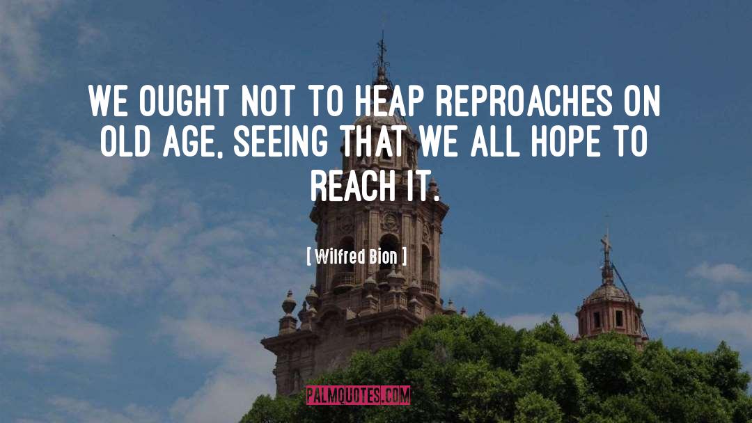 Reproach quotes by Wilfred Bion