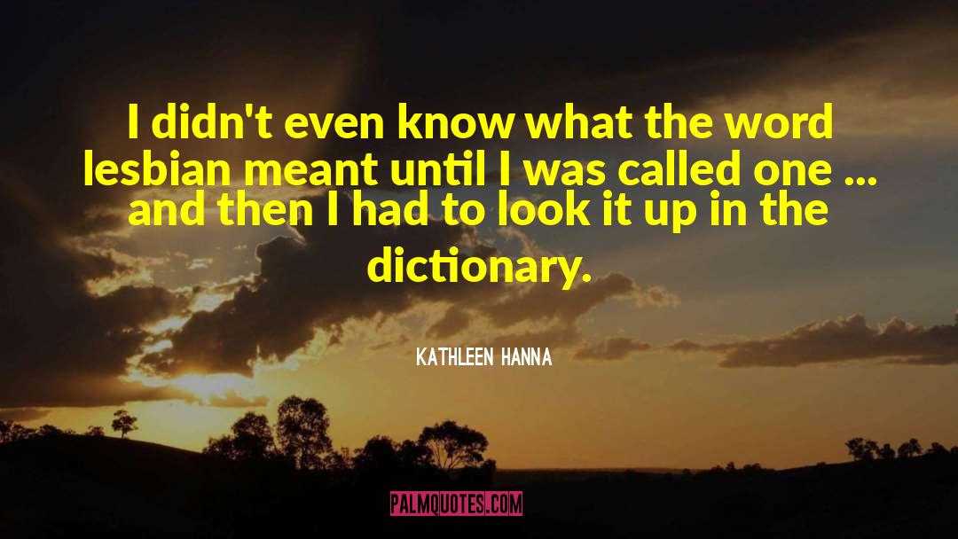 Reproachfully Dictionary quotes by Kathleen Hanna