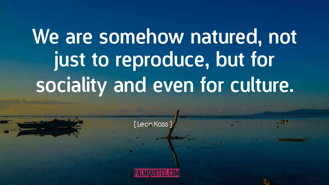Reproduce quotes by Leon Kass