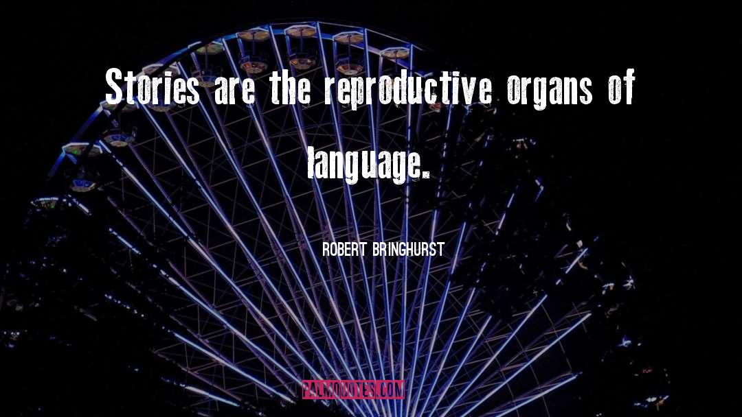 Reproductive quotes by Robert Bringhurst