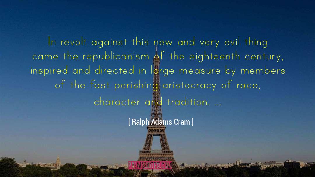 Republicanism quotes by Ralph Adams Cram