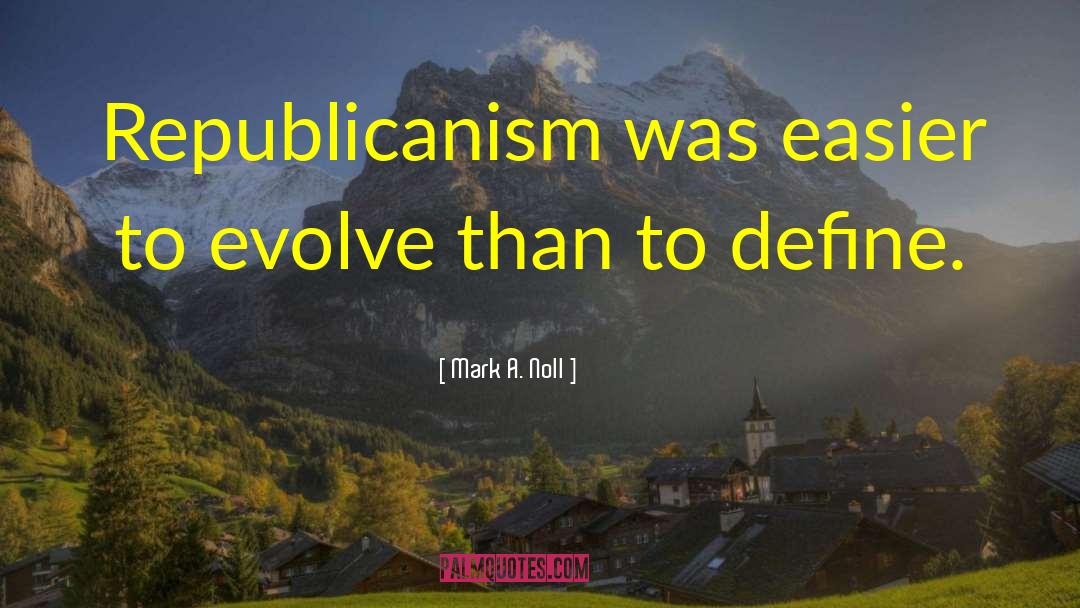 Republicanism quotes by Mark A. Noll