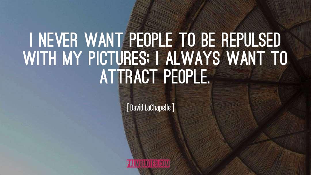Repulsed quotes by David LaChapelle