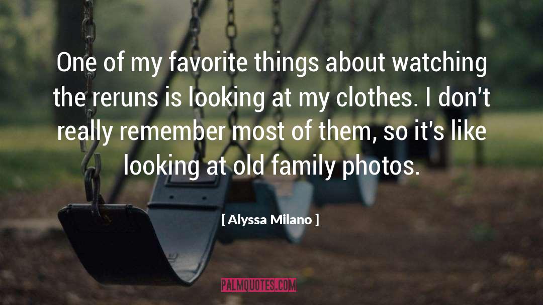 Reruns quotes by Alyssa Milano