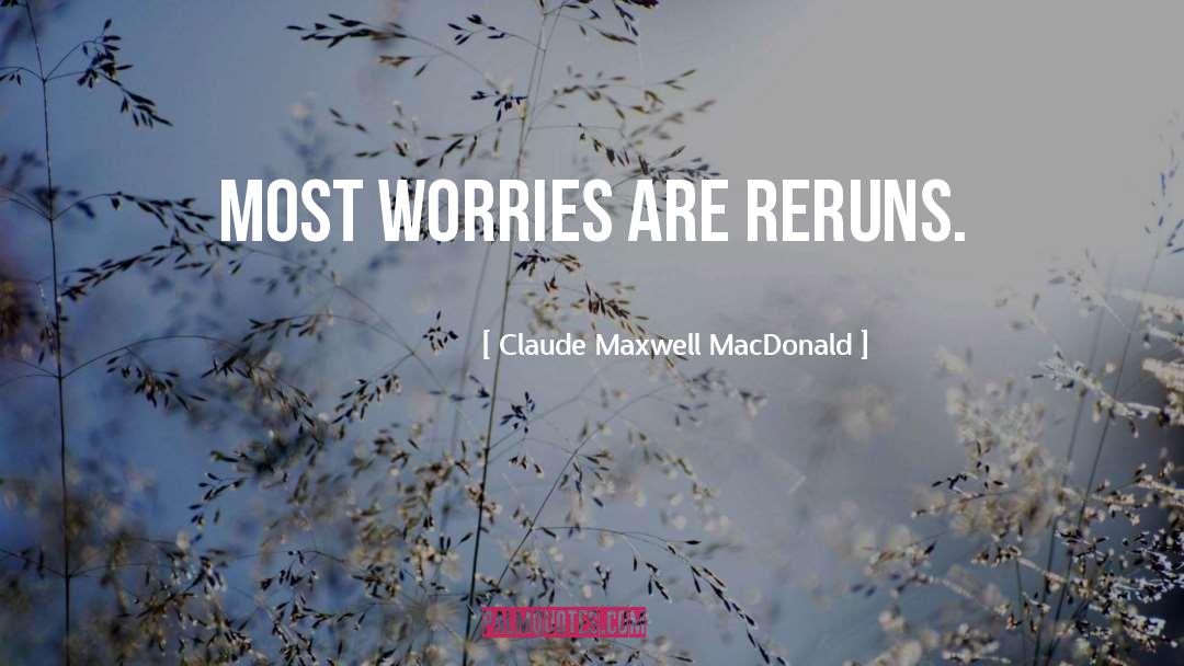 Reruns quotes by Claude Maxwell MacDonald