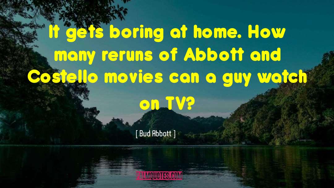 Reruns quotes by Bud Abbott