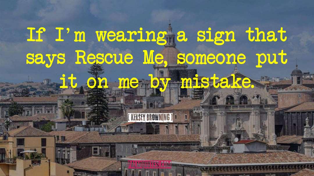Rescue Me quotes by Kelsey Browning