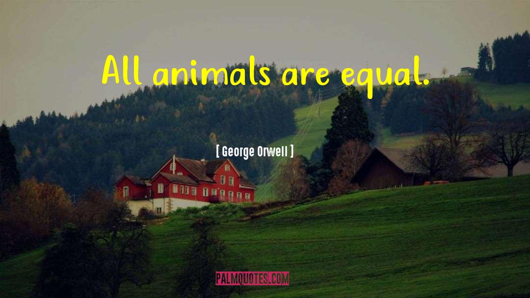 Rescued Animals quotes by George Orwell