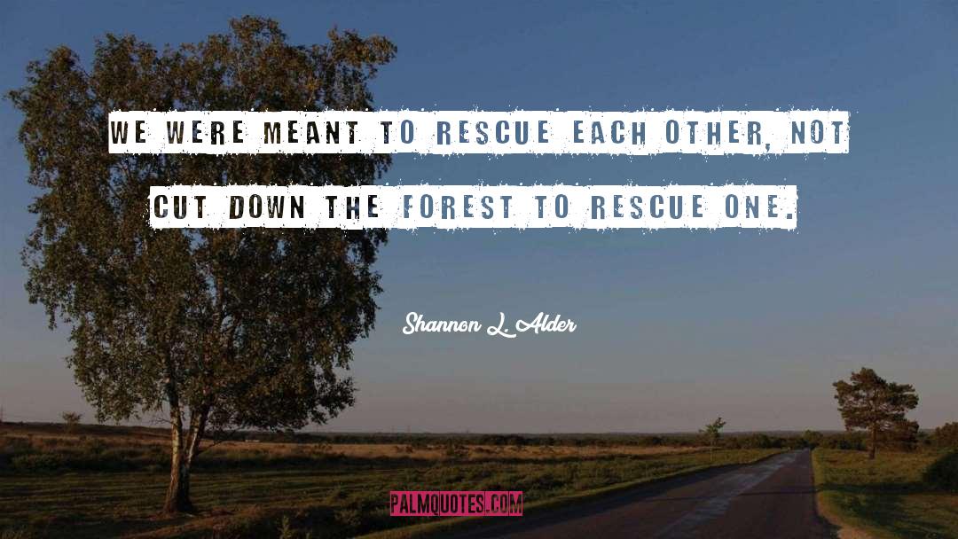 Rescuers quotes by Shannon L. Alder