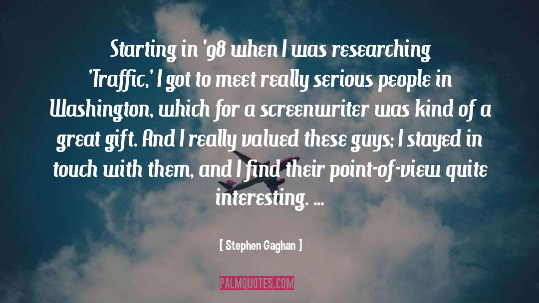 Researching quotes by Stephen Gaghan