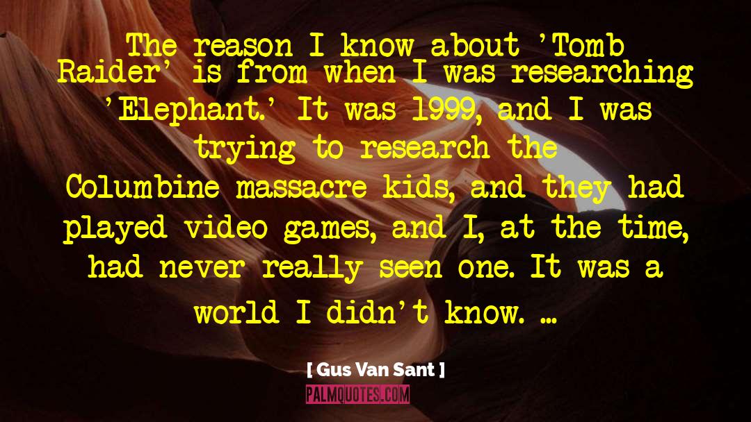 Researching quotes by Gus Van Sant
