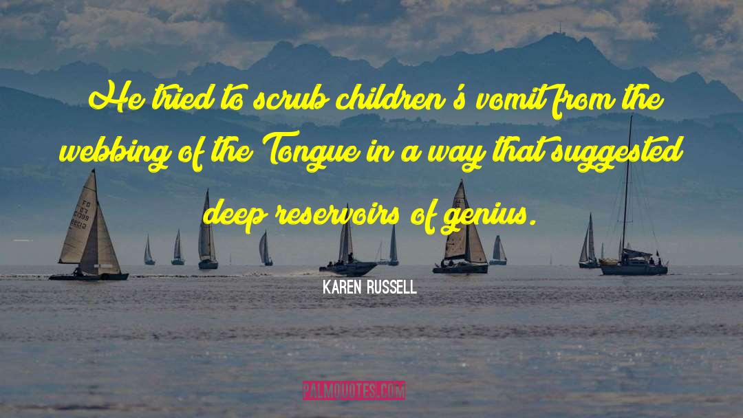 Reservoirs quotes by Karen Russell