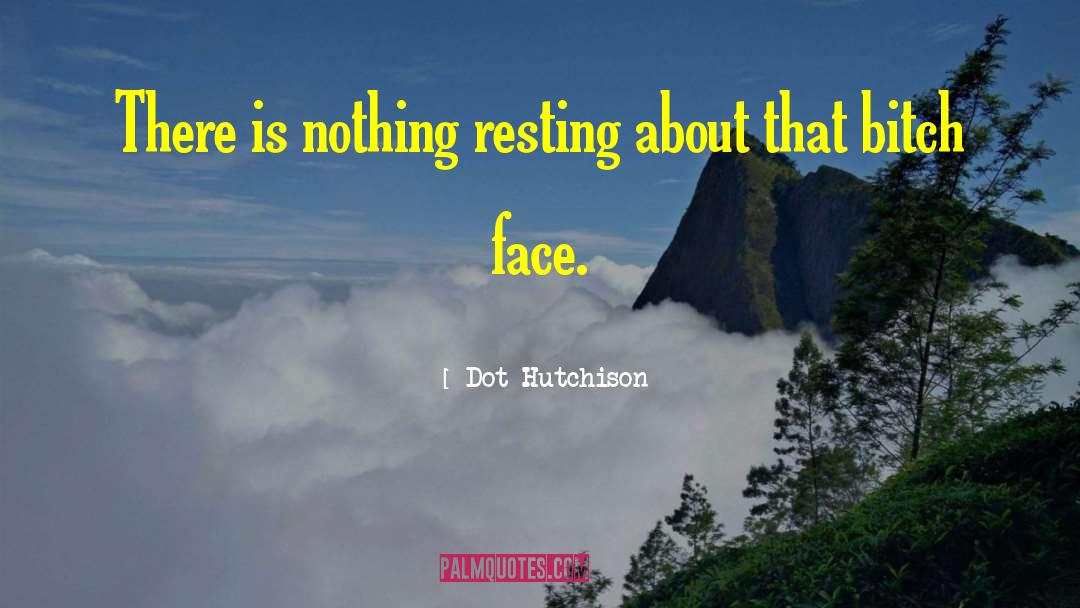 Reshetar Hutchison quotes by Dot Hutchison