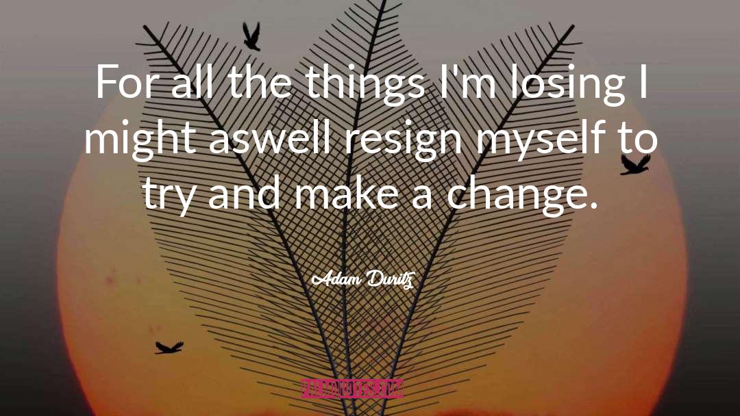 Resign quotes by Adam Duritz