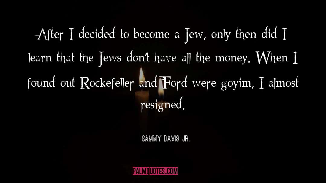 Resigned quotes by Sammy Davis Jr.